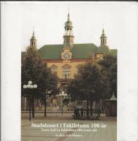 Stadshuset i Eskilstuna 100 &aring;r : Town Hall in Eskilstuna 100 years old