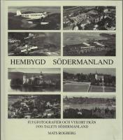 Hembygd S&ouml;dermanland : flygfotografier och vykort fr&aring;n 1930-talets S&ouml;dermanland