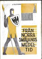 FR&Aring;N NORRA SM&Aring;LANDS MEDELTID. En godshistorisk - genealogisk unders&ouml;kning av Vebo h&auml;rads medeltida bebyggelsehistoria