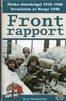 Frontrapport : finska vinterkriget 1939-1940 och invasionen av Norge 1940