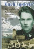 Minns du, vapenbroder? : krigsdagbok fr&aring;n Karelska n&auml;set 1941-1944
