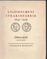 LILJEHOLMENS STEARINFABRIK 1839-1939. Minnesskrift, f&ouml;rsta delen