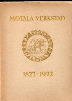 Kinnesskrift med anledninga av MOTALA VERKSTADS hundra&aring;riga verksamhet 1822-1922