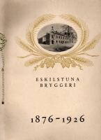 ESKILSTUNA BRYGGERI 1876-1926. Minnesskrift med anledning av 50-&aring;rsjubileet