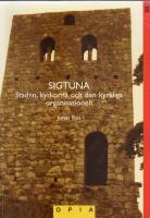 Sigtuna - staden, kyrkorna och den kyrkliga organisationen = Sigtuna : the town, the churches and the ecclesiastical organisation
