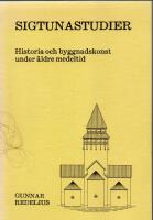 Sigtunastudier - historia och byggnadskonst under &auml;ldre medeltid = [Sigtuna studies] : [history and architecture 1000-1250]