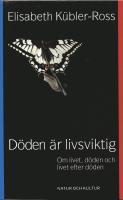 D&ouml;den &auml;r livsviktig : Om livet, d&ouml;den och livet efter d&ouml;den