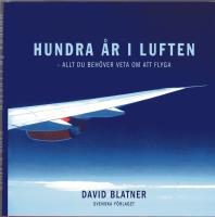 Hundra &aring;r i luften - allt du beh&ouml;ver veta om att flyga