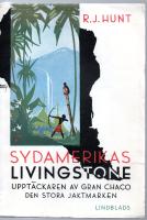 SYDAMERIKAS LIVINGSTONE. Uppt&auml;ckaren av Gran Chaco, den stora jaktmarken