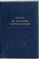 BIL OCH MOTORELEKTRISK HANDBOK. Omfattande elektrisk utrustning f&ouml;r motorer, bilar. motorcyklar, motorb&aring;tar, traktorer j&auml;mte service och reparationer,normer f&ouml;rtillverkning och provning, ordf&ouml;rklaringar etc.
