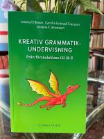Kreativ grammatikundervisning : fr&aring;n f&ouml;rskoleklass till &aring;k 6