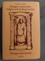 Sveriges mission&auml;rer, helgon och kyrkogrundare : en bok om Sveriges kristnande