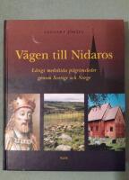 V&auml;gen till Nidaros : l&auml;ngs medeltida pilgrimsleder genom Sverige och Norge