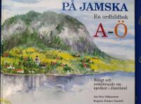 P&aring; jamska : en ordbildbok A-&Ouml; : roligt och sedel&auml;rande om spr&aring;ket i J&auml;mtland