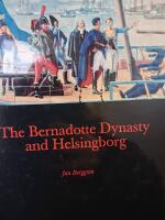The Bernadotte dynasty and Helsingborg : the 200th anniversary of Crown Prince Jean Baptiste Bernadotte's arrival in Helsingborg