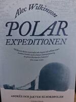 Polarexpeditionen : Andr&eacute;e och jakten p&aring; Nordpolen