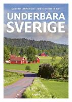 Underbara Sverige : guide f&ouml;r utflykter &aring;ret runt fr&aring;n s&ouml;der till norr