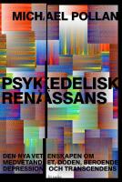 Psykedelisk ren&auml;ssans : den nya vetenskapen om medvetandet, d&ouml;den, beroende, depression och transcedens