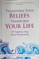 Transform your beliefs, transform your life - eft tapping  using matrix rei