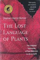 The lost language of plants : the ecological importance of plant medicines to life on earth