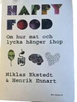 Happy food : om hur mat och lycka h&auml;nger ihop