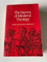 The harvest of medieval theology : Gabriel Biel and late medieval nominalism