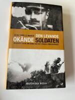 Den levande ok&auml;nde soldaten : En ber&auml;ttelse om sorg och det f&ouml;rsta v&auml;rldskriget