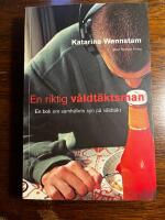 En riktig v&aring;ldt&auml;ktsman : en bok om samh&auml;llets syn p&aring; v&aring;ldt&auml;kt