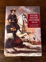 Svensk milit&auml;rhistorisk atlas : en guide till klassiska slagf&auml;lt och krigssk&aring;deplatser i Sverige