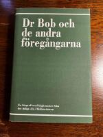 Dr Bob och de andra f&ouml;reg&aring;ngarna : en biografi med h&aring;gkomster fr&aring;n det tidiga AA i Mellanv&auml;stern