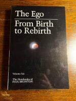 The ego - From birth to rebirth - The notebooks of Paul Brunton vol 6