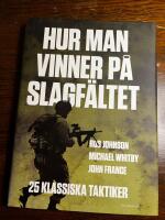 Hur man vinner p&aring; slagf&auml;ltet : 25 klassiska taktiker