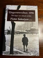Ungernrevolten 1956 : Tolv dagar som skakade v&auml;rlden