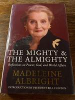 The mighty & the almighty : reflections on faith, God and world affairs