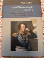 Gustaf Mauritz Armfelt 1757-1814 : d&ouml;dsd&ouml;md kungagunstling i Sverige, &auml;rad statsgrundare i Finland