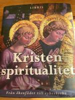 Kristen spiritualitet : fr&aring;n &ouml;kenf&auml;der till cyberkyrka