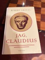 Jag, Claudius : fr&aring;n en sj&auml;lvbiografi av Tiberius Claudius, romarnas kejsare, f&ouml;dd 10 f. Kr., m&ouml;rdad och upph&ouml;jd till gud 54 e. Kr