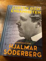 Lusten och ensamheten : en biografi &ouml;ver Hjalmar S&ouml;derberg