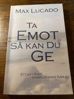 Ta emot, s&aring; kan du ge : ett liv i Guds &ouml;verfl&ouml;dande k&auml;rlek