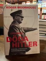 Uppdrag: D&ouml;da Hitler : intrigerna, attentaten och sammansv&auml;rjningarna