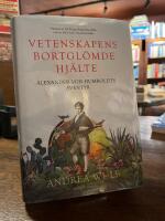Vetenskapens bortgl&ouml;mde hj&auml;lte : Alexander von Humboldts &auml;ventyr