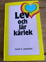 Lev och l&auml;r k&auml;rlek : de sju principerna f&ouml;r den helande inst&auml;llning