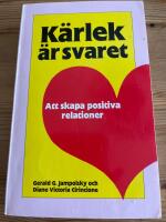 K&auml;rlek &auml;r svaret : att skapa positiva relationer