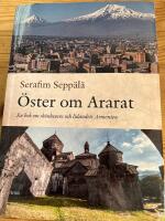 &Ouml;ster om Ararat : en bok om sk&ouml;nhetens och lidandets Armenien