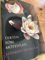 Dikten som m&ouml;tesplats : festskrift till Eva Lilja