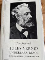 Jules Vernes underbara resor : hans liv, b&ouml;cker, filmer och pj&auml;ser