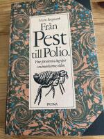 Fr&aring;n pest till polio : hur farsoterna ingripit i m&auml;nniskornas &ouml;den