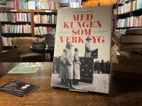 Med kungen som verktyg : historien om f&ouml;rsvarsstriden, borgg&aring;rdskrisen & Sven Hedin