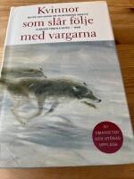 Kvinnor som sl&aring;r f&ouml;lje med vargarna : myter och sagor om vildkvinnans arketyp