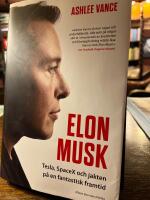 Elon Musk : Tesla, SpaceX och jakten p&aring; en fantastisk framtid